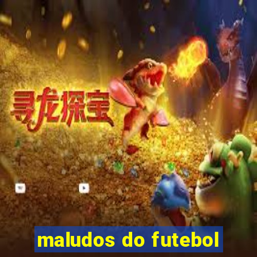 maludos do futebol